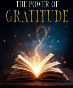 The Power of Gratitude: A Self-Help Guide for Mindfulness, Personal Growth, Attracting Abundance & Living with Joy.